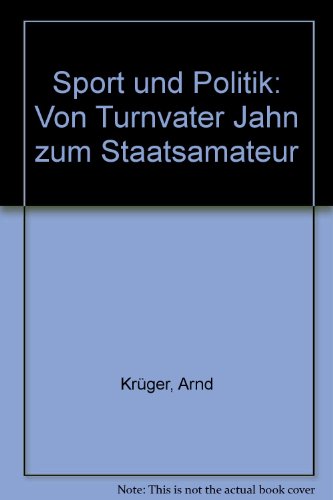 Beispielbild fr Sport und Politik. Von Turnvater Jahn zum Staatsamateur zum Verkauf von medimops