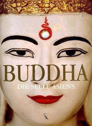 Beispielbild fr Buddha - Die Seele Asiens zum Verkauf von Versandantiquariat Felix Mcke