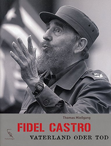 FIDEL CASTRO. Vaterland oder Tod - Mießgang, Thomas