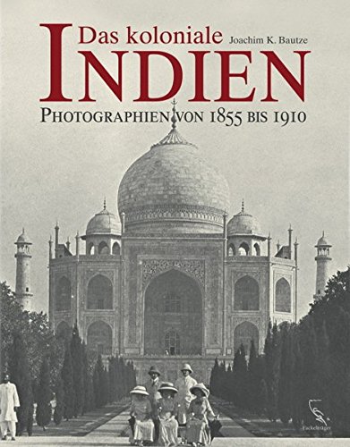 Das koloniale Indien: Photographien von 1855 bis 1910 (ISBN 9788126908578)