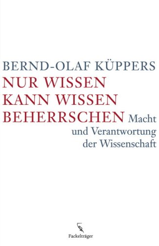 Beispielbild fr Nur Wissen kann Wissen beherrschen: Macht und Verantwortung der Wissenschaft zum Verkauf von medimops