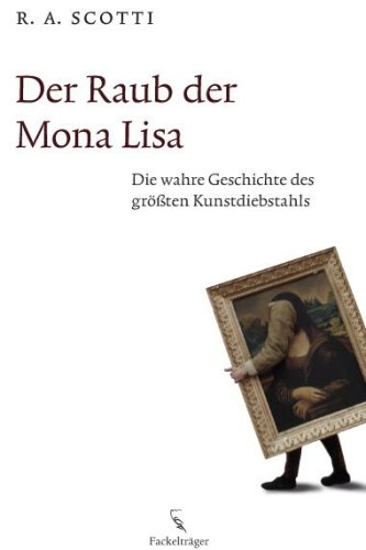 9783771643706: Der Raub der Mona Lisa: Die wahre Geschichte des grten Kunstdiebstahls