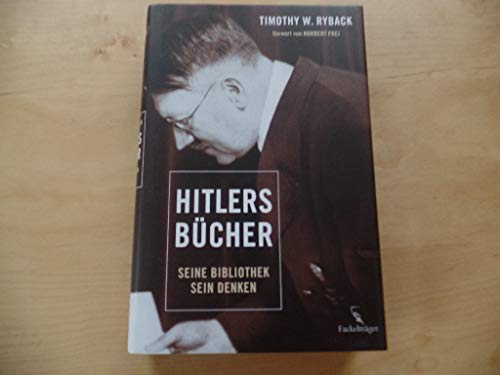 Hitlers Bücher Seine Bibliothek - sein Denken - Ryback, Timothy, Heike Schlatterer und Norbert Frei
