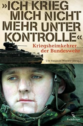 Beispielbild fr Ich krieg mich nicht mehr unter Kontrolle: Kriegsheimkehrer der Bundeswehr zum Verkauf von medimops