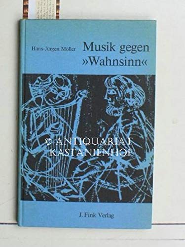 Beispielbild fr Musik gegen Wahnsinn : Geschichte u. Gegenwart musiktherapeut. Vorstellungen. zum Verkauf von medimops