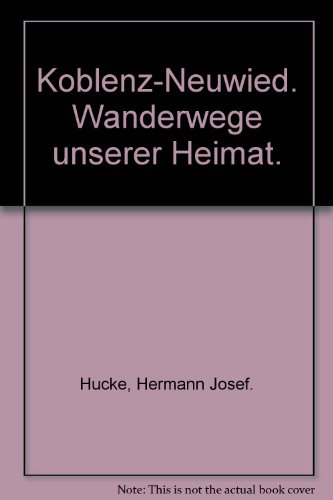 Koblenz-Neuwied. Wanderwege unserer Heimat. - Hucke, Hermann Josef.