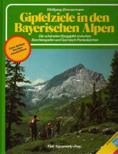 Beispielbild fr Gipfelziele in den Bayerischen Alpen I Die schnsten Berggipfel zwischen Berchtesgaden und Garmisch-Partenkirchen zum Verkauf von Bernhard Kiewel Rare Books