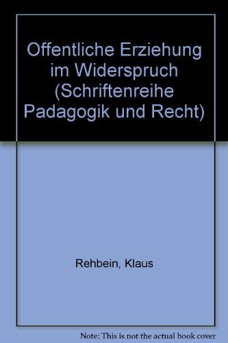 Öffentliche Erziehung im Widerspruch. Schriftenreihe Pädagogik und Recht , Bd. 1