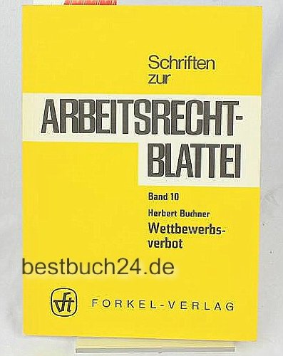 "Wettbewerbsverbot. Schriften zur Arbeitsrecht-Blattei; Bd. 10" (9783771962289) by Buchner, Herbert