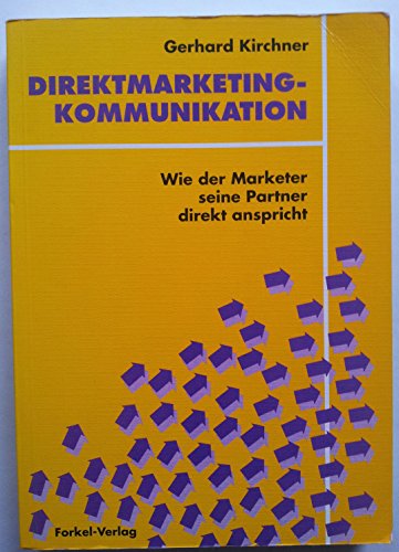 Direktmarketing - Kommunikation. Wie der Marketer seine Partner direkt anspricht - Gerhard Kirchner