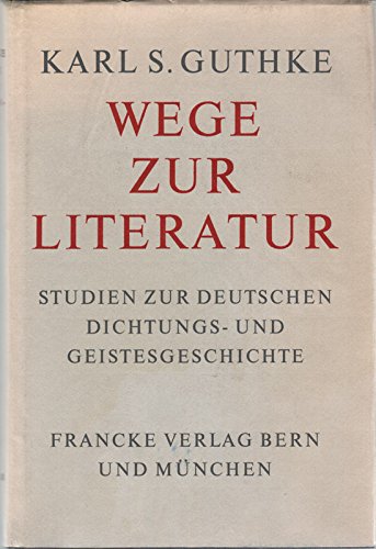 9783772003783: Wege Zur Literatur: Studien Zur Deutschen Dichtungs- und Geistesgeschichte