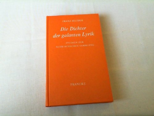 Stock image for DIE DICHTER DER GALANTEN LYRIK: STUDIEN ZUR NEUKIRCHSCHEN SAMMLUNG. for sale by Zubal-Books, Since 1961