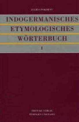 Indogermanisches etymologisches Wörterbuch. - Pokorny, Julius