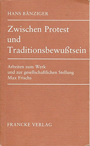 Imagen de archivo de Zwischen Protest und Traditionsbewusstsein. Arbeiten zum Werk und zur gesellschaftlichen Stellung Max Frischs. a la venta por German Book Center N.A. Inc.