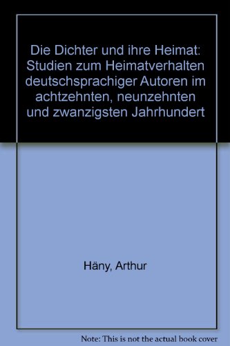 9783772014161: Die Dichter und ihre Heimat: Studien zum Heimatverhalten deutschsprachiger Autoren im achtzehnten, neunzehnten und zwanzigsten Jahrhundert