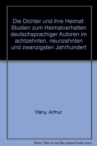 9783772014161: Die Dichter und ihre Heimat: Studien zum Heimatverhalten deutschsprachiger Autoren im achtzehnten, neunzehnten und zwanzigsten Jahrhundert (German Edition)