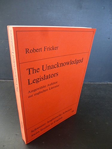 The Unacknowledged Legislatiors. Ausgewählte Aufsätze zur englischen Literatur. Hrsg. von Werner ...
