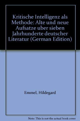 9783772015250: Kritische Intelligenz als Methode: Alte und neue Aufstze ber sieben Jahrhunderte deutscher Literatur