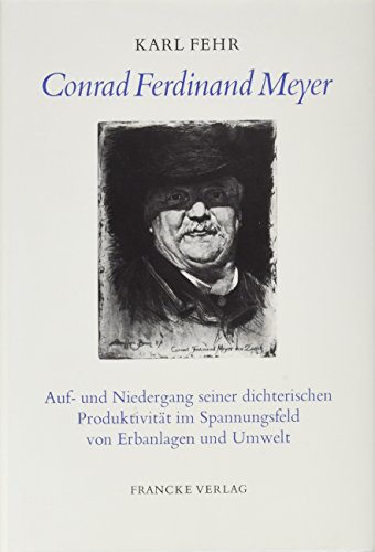 9783772015519: Conrad Ferdinand Meyer: Auf- und Niedergang seiner dichterischen Produktivitt im Spannungsfeld von Erbanlagen und Umwelt