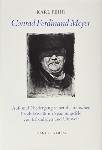 Conrad Ferdinand Meyer. Auf- und Niedergang seiner dichterischen Produktivität im Spannungsfeld v...