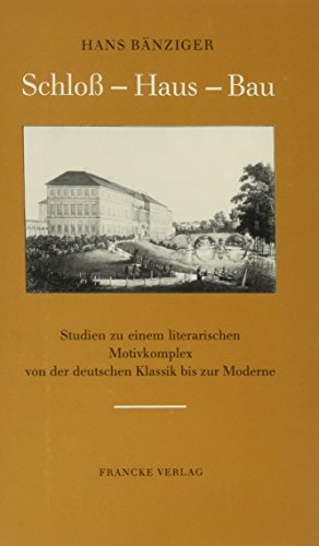 Beispielbild fr Schloss - Haus - Bau. Studien zu e. literar. Motivkomplex von d. dt. Klassik bis zur Moderne, zum Verkauf von modernes antiquariat f. wiss. literatur