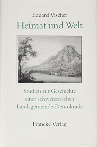 9783772015830: Heimat und Welt: Studien zur Geschichte einer schweizerischen Landsgemeinde-Demokratie