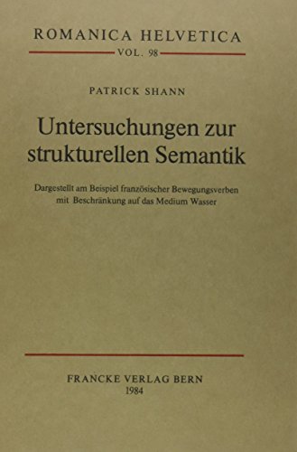 Untersuchungen zur strukturellen Semantik. Dargestellt am Beispiel französischer Bewegungsverben ...