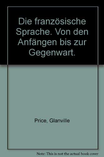 Beispielbild fr Die franzsische Sprache. Von den Anfngen bis zur Gegenwart. zum Verkauf von Versandantiquariat Felix Mcke