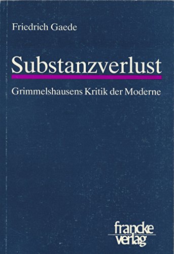 Substanzverlust: Grimmelshausens Kritik der Moderne (German Edition) (9783772018244) by Gaede, Friedrich