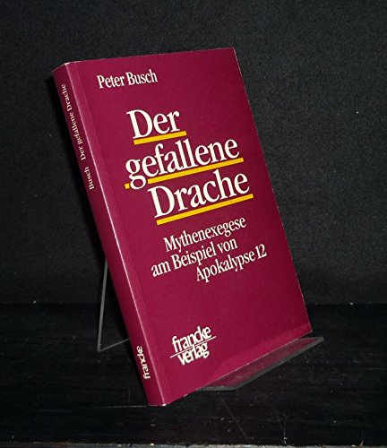 Stock image for Der gefallene Drache: Mythenexegese am Beispiel von Apokalypse 12 (Texte und Arbeiten zum neutestamentlichen Zeitalter) (German Edition) for sale by Better World Books