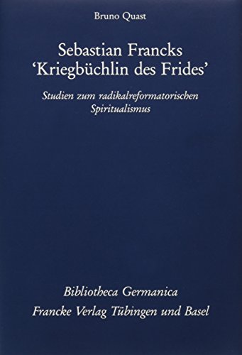 Beispielbild fr Sebastian Francks "Kriegbchlin des Frides". Studien zum radikalreformatorischen Spiritualismus. zum Verkauf von Mller & Grff e.K.