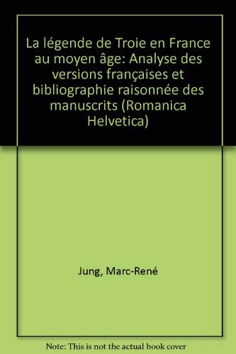 9783772020506: La Legende De Troie En France Au Moyen Age: Analyse Des Versions Francaises Et Bibliographie Raisonnee Des Manuscrits