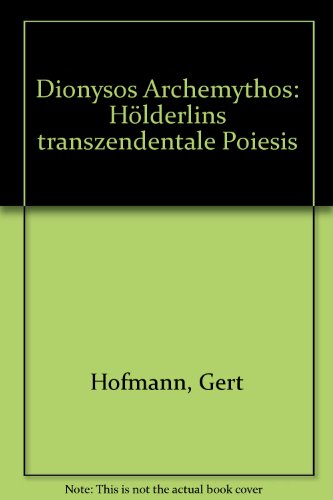 Dionysos Archemythos: HoÌˆlderlins transzendentale Poiesis (German Edition) (9783772021596) by Hofmann, Gert