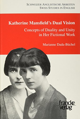 Katherine Mansfield's Dual Vision. Concepts of duality and unity in her fictional work.