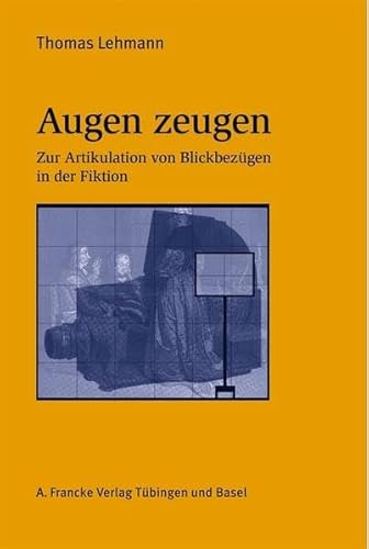 Beispielbild fr Augen zeugen. Zur Artikulation von Blickbezgen in der Fiktion. Mit Analysen zum Sehen in J. W. Goethes Roman "Die Wahlverwandtschaften" (1809) und in Peter Greenaways Film "The draughtsman`s contract" (1982). zum Verkauf von Antiquariat Bader Tbingen