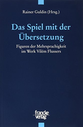 9783772080487: Das Spiel mit der bersetzung. Figuren der Mehrsprachigkeit im Werk Vilem Flussers