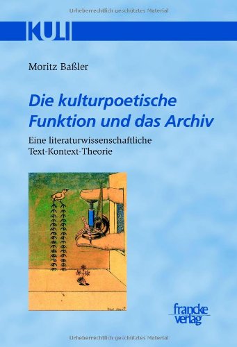 Die kulturpoetische Funktion und das Archiv: Eine literaturwissenschaftliche Text-Kontext-Theorie (9783772080708) by BaÃŸler, Moritz