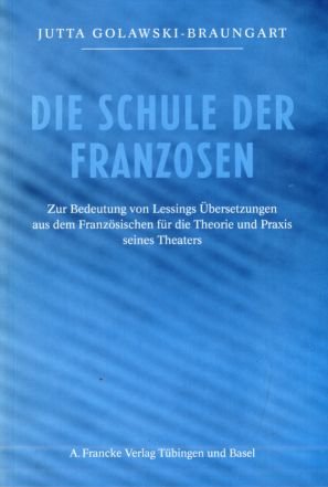 Stock image for Die Schule der Franzosen . Zur Bedeutung von Lessings bersetzungen aus dem Franzsischen fr die Theorie und Praxis seines Theaters. for sale by Ganymed - Wissenschaftliches Antiquariat