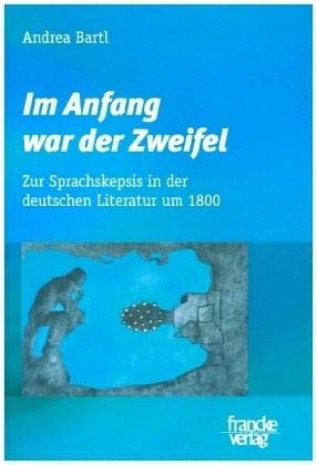 Beispielbild fr Im Anfang war der Zweifel. Zur Sprachskepsis in der deutschen Literatur um 1800 zum Verkauf von medimops