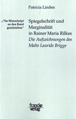 "Im Manuskribt an den Rand geschrieben": Spiegelschrift und MarginalitÃ¤t in Rainer Maria Rilkes Die Aufzeichungen des Malte Laudris Brigge (9783772081057) by Linden, Patricia