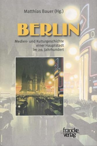 Beispielbild fr BERLIN : MEDIEN- UND KULTURGESCHICHTE EINER HAUPTSTADT IM 20. JAHRHUNDERT zum Verkauf von Second Story Books, ABAA