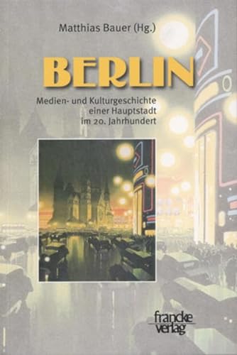 9783772082177: Berlin: Medien- und Kulturgeschichte einer Hauptstadt im 20. Jahrhundert