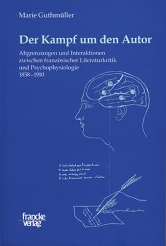 Der Kampf um den Autor: Abgrenzungen, Annäherungen und Interaktionen zwischen französischer Literaturkritik und Psychophysiologie 1858 - 1910