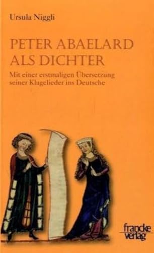 Peter Abaelard als Dichter: Mit einer erstmaligen Ãœbersetzung seiner Klagelieder ins Deutsche (9783772082214) by Niggli, Ursula