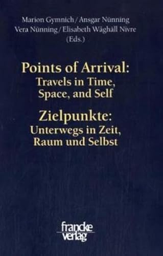 Points of Arrival: Travels in Time, Space, and Self / Zielpunkte: Unterwegs in Zeit, Raum und Selbst