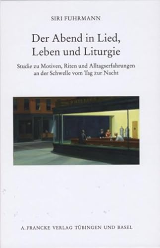 Der Abend in Lied, Leben und Liturgie : Studie zu Motiven, Riten und Alltagserfahrungen an der Schwelle vom Tag zur Nacht - Siri Fuhrmann