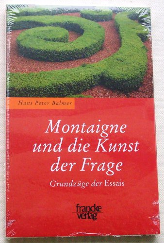 Montaigne und die Kunst der Frage. Grundzüge der Essais. - BALMER, HANS-PETER