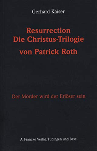 Resurrection : Die Christus-Trilogie von Patrick Roth - Gerhard Kaiser