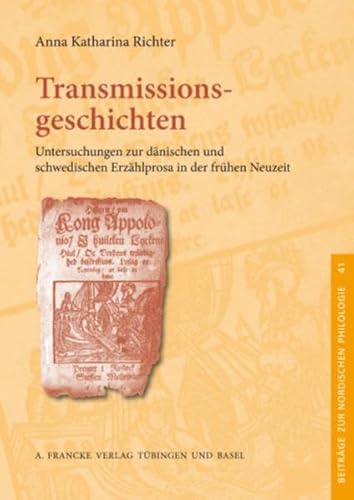 Transmissionsgeschichten. Untersuchungen zur dänischen und schwedischen Erzählprosa in der frühen Neuzeit. Beiträge zur nordischen Philologie - Richter, Anna Katharina