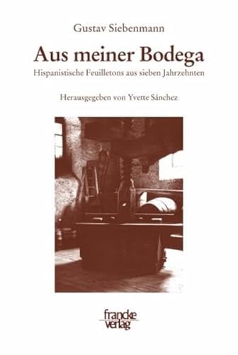 9783772082993: Aus meiner Bodega: Hispanistische Feuilletons aus sieben Jahrzehnten. Herausgegeben von Yvette Snchez